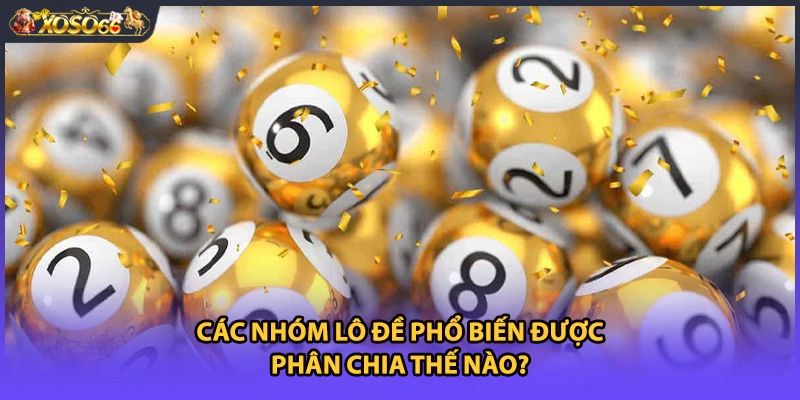 Các nhóm lô đề phổ biến được phân chia thế nào?