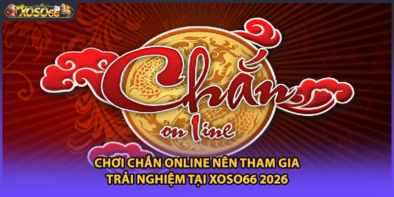 Chơi Chắn Online Nên Tham Gia Trải Nghiệm Tại Xoso66 2026