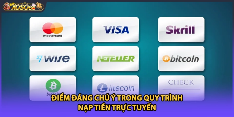 Điểm đáng chú ý trong quy trình nạp tiền trực tuyến