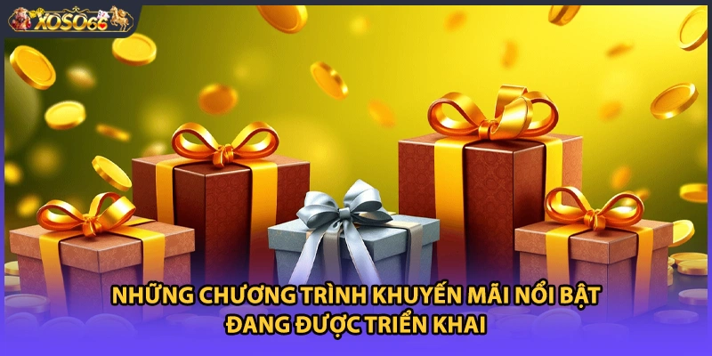 Những chương trình khuyến mãi nổi bật đang được triển khai